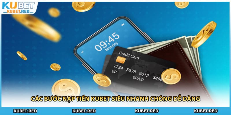 Các bước nạp tiền KUBET siêu nhanh chóng dễ dàng